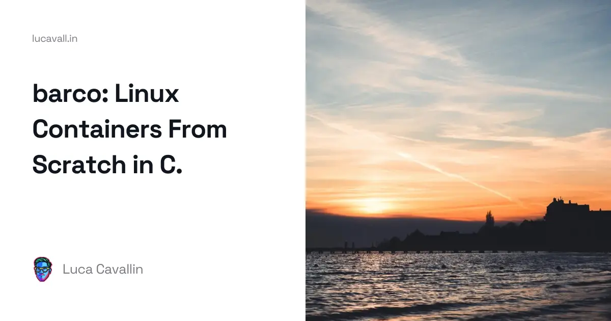 barco: Linux Containers From Scratch in C. | Blog | Luca Cavallin