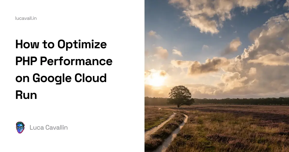 How to Optimize PHP Performance on Google Cloud Run | Blog | Luca Cavallin